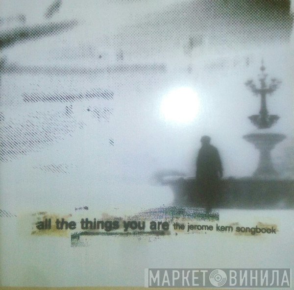  - All The Things You Are: The Jerome Kern Songbook