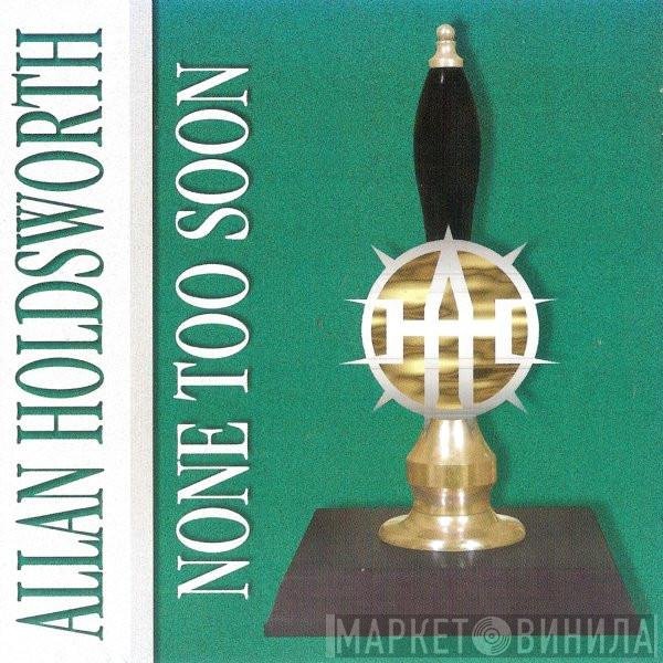 Allan Holdsworth  - None Too Soon