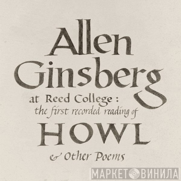 Allen Ginsberg - Allen Ginsberg At Reed College: The First Recorded Reading Of Howl &amp; Other Poems