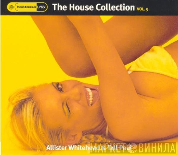 Allister Whitehead & Tall Paul  - The House Collection Vol. 5