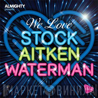  - Almighty Presents: We Love Stock Aitken Waterman (Volume Two)