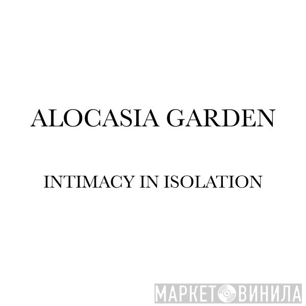 Alocasia Garden  - Intimacy In Isolation