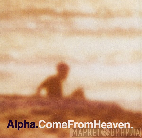 Alpha - Come From Heaven