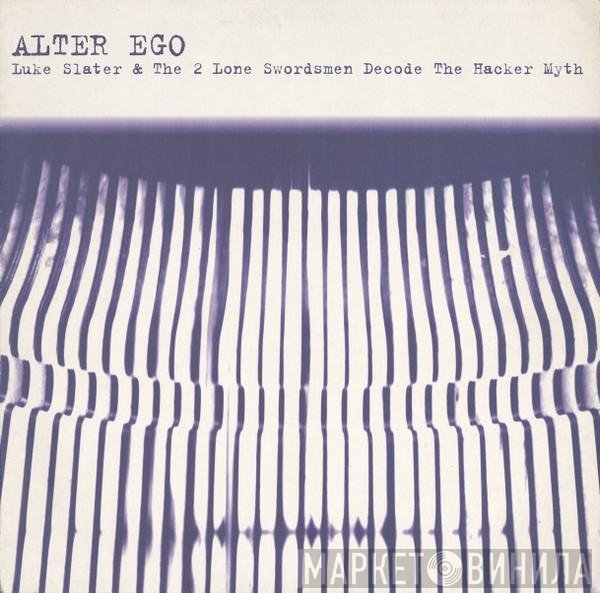 Alter Ego - Luke Slater & The 2 Lone Swordsmen Decode The Hacker Myth