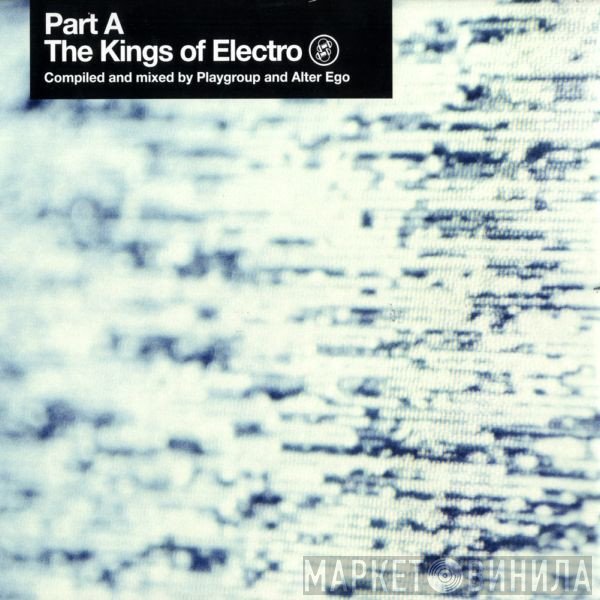 Alter Ego, Playgroup - The Kings Of Electro (Part A)