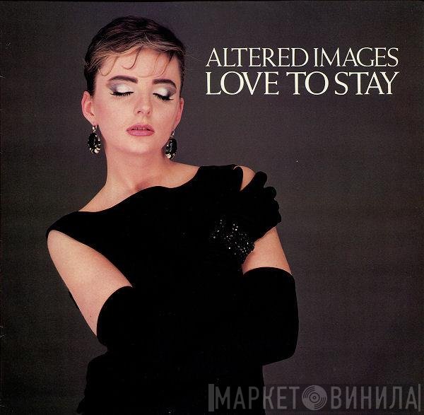 Altered Images  - Love To Stay