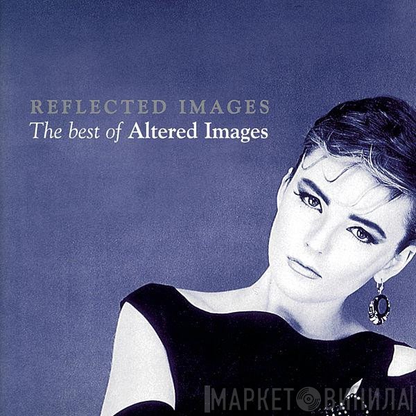 Altered Images  - Reflected Images: The Best Of Altered Images