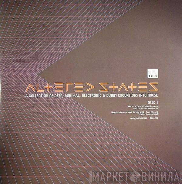  - Altered States (A Collection Of Deep, Minimal, Electronic & Dubby Excursions Into House)