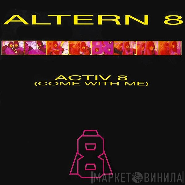 Altern 8 - Activ 8 (Come With Me)