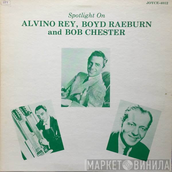 Alvino Rey, Boyd Raeburn, Bob Chester - Spotlight On Alvino Rey, Boyd Raeburn and Bob Chester
