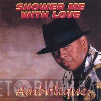 Ambelique - Shower Me With Love