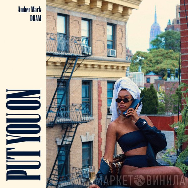 Amber Mark & D.R.A.M.  - Put You On