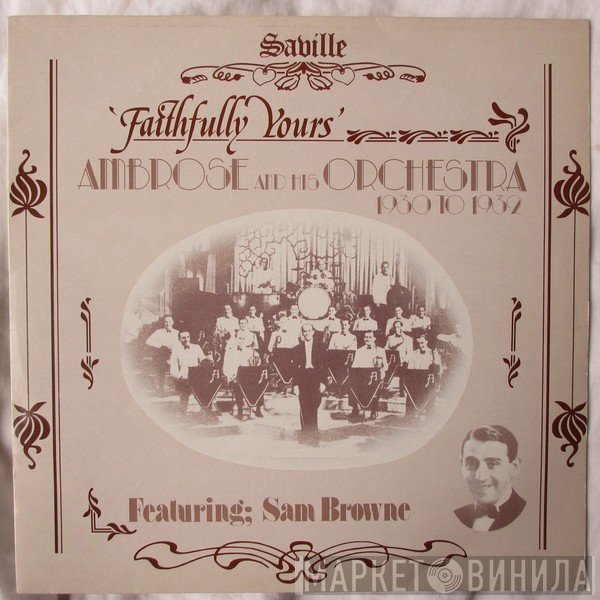 Ambrose & His Orchestra, Sam Browne - Faithfully Yours (1930 to 1932)
