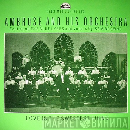 Ambrose & His Orchestra, The Blue Lyres, Sam Browne - Love Is The Sweetest Thing