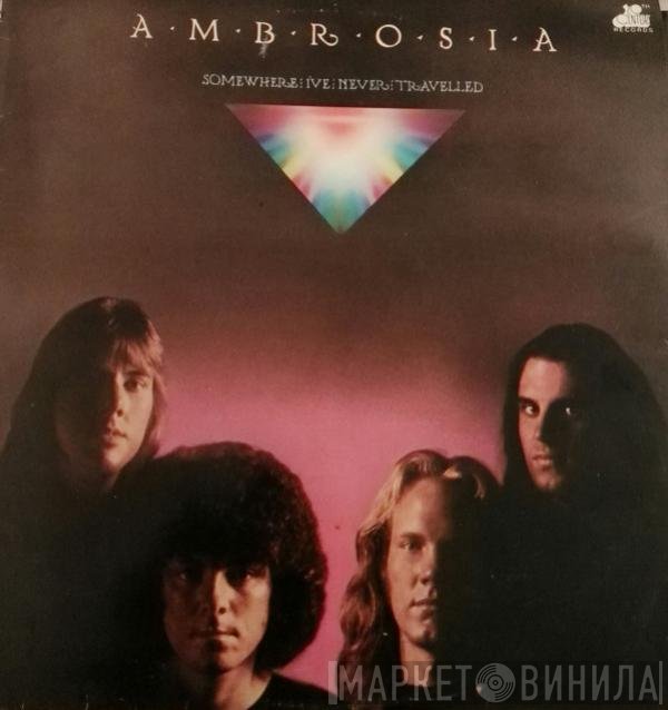 Ambrosia  - Somewhere I've Never Travelled