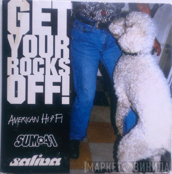 American Hi-Fi, Sum 41, Saliva  - Get Your Rocks Off!