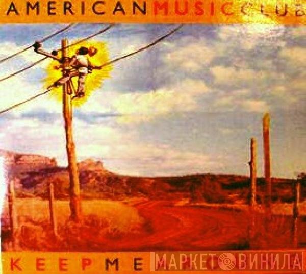 American Music Club  - Keep Me Around