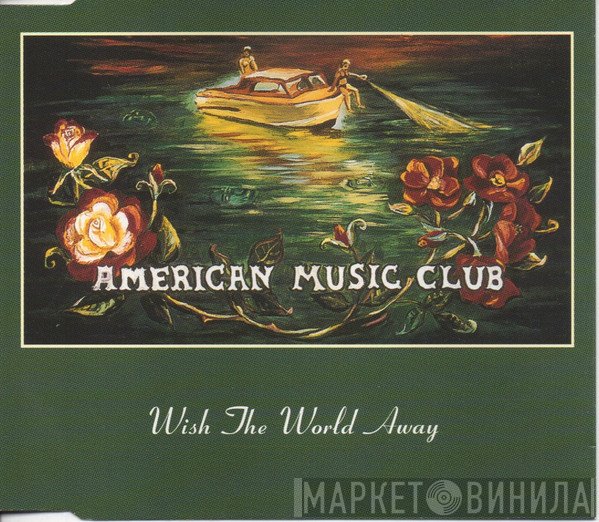 American Music Club - Wish The World Away