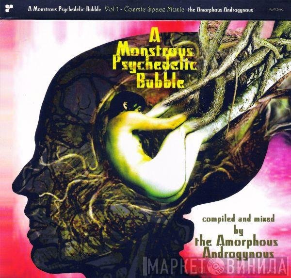 Amorphous Androgynous - A Monstrous Psychedelic Bubble Vol 1 - Cosmic Space Music