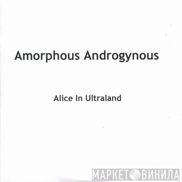 Amorphous Androgynous  - Alice In Ultraland