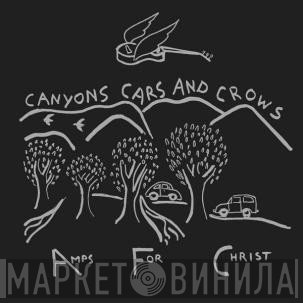 Amps For Christ - Canyons Cars And Crows