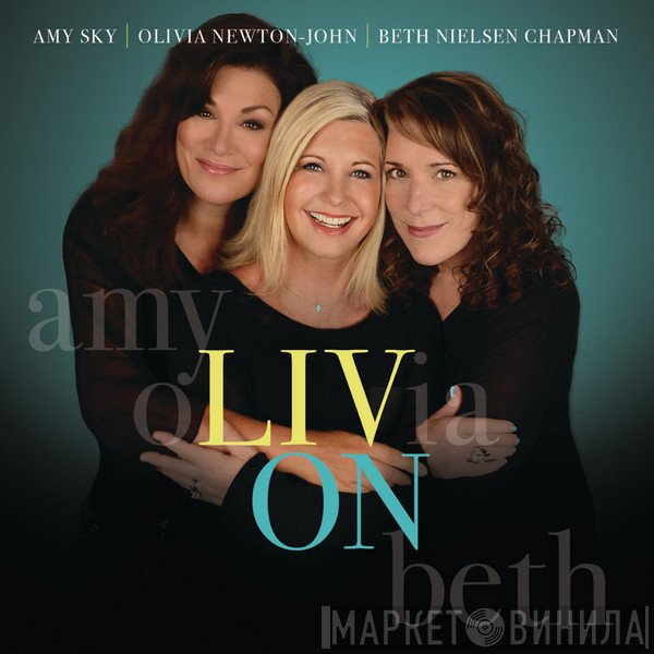 Amy Sky | Olivia Newton-John | Beth Nielsen Chapman  - Liv On