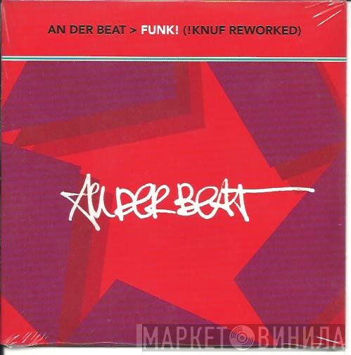 An Der Beat  - Funk! (!Knuf Reworked)