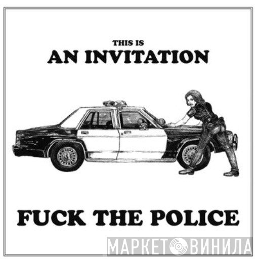 An Invitation  - Fuck The Police