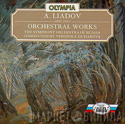 Anatoly Liadov, The Symphony Orchestra Of Russia, Veronica Dudarova - Orchestral Works