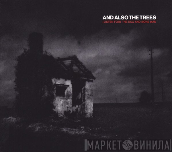And Also The Trees  - (Listen For) The Rag And Bone Man