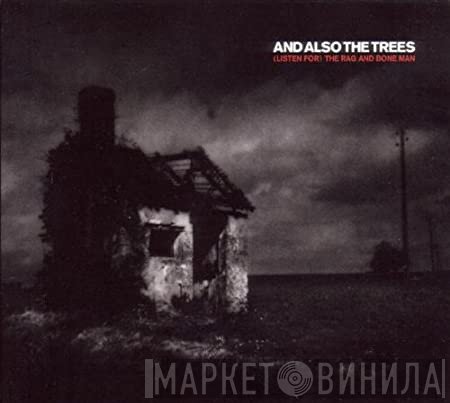 And Also The Trees  - (Listen For) The Rag And Bone Man