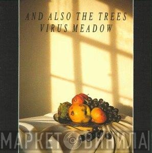 And Also The Trees - Virus Meadow