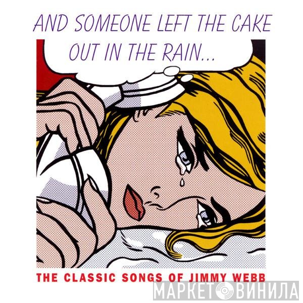  - And Someone Left The Cake Out In The Rain... (The Classic Songs Of Jimmy Webb)