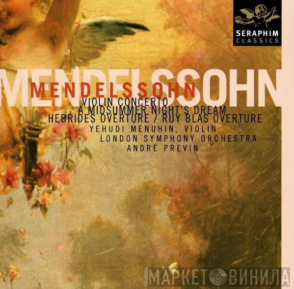 André Previn, The London Symphony Orchestra, Yehudi Menuhin, Felix Mendelssohn-Bartholdy - Violin Concerto / A Midsummer Night's Dream / Hebrides Overture / Ruy Blas Overture