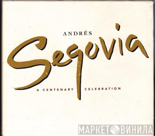 Andrés Segovia - A Centenary Celebration