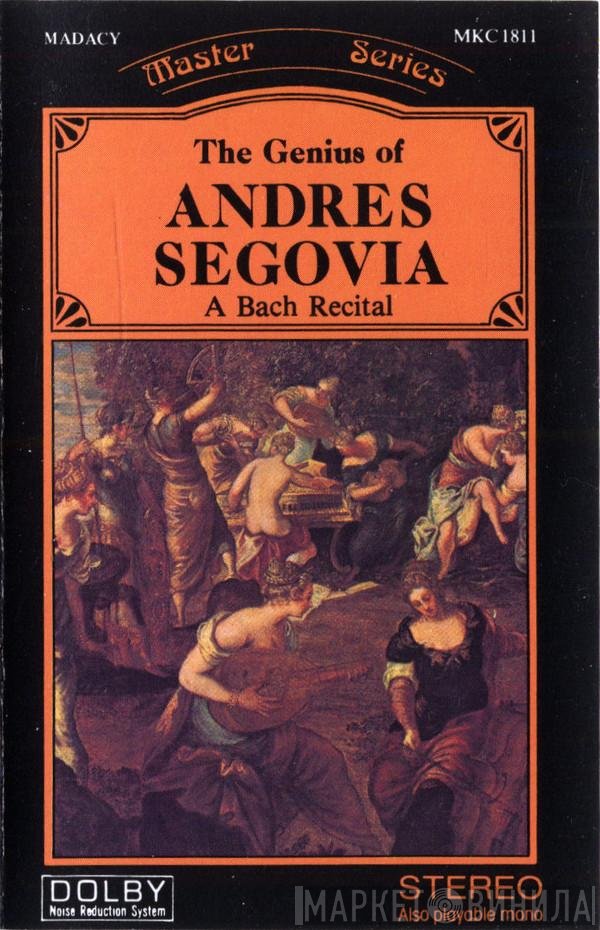 Andrés Segovia - The Genius Of Andres Segovia - A Bach Recital