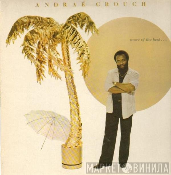 Andraé Crouch - More Of The Best . . .