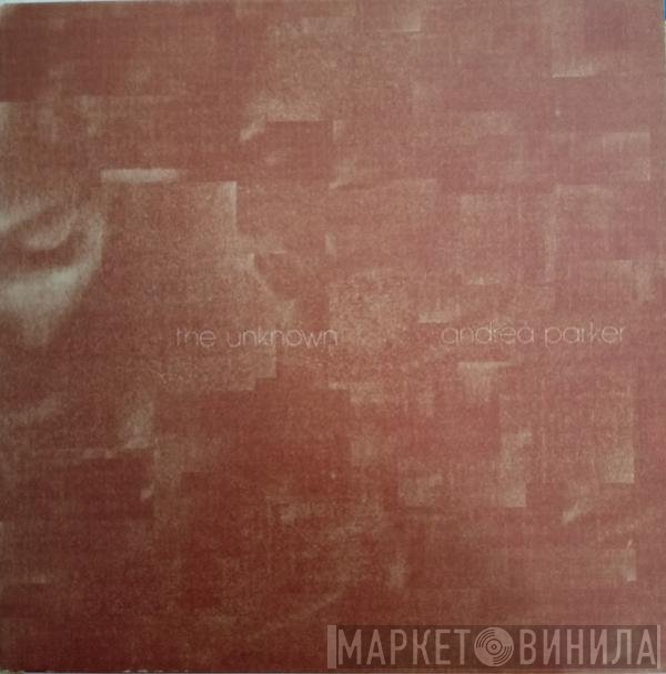 Andrea Parker - The Unknown