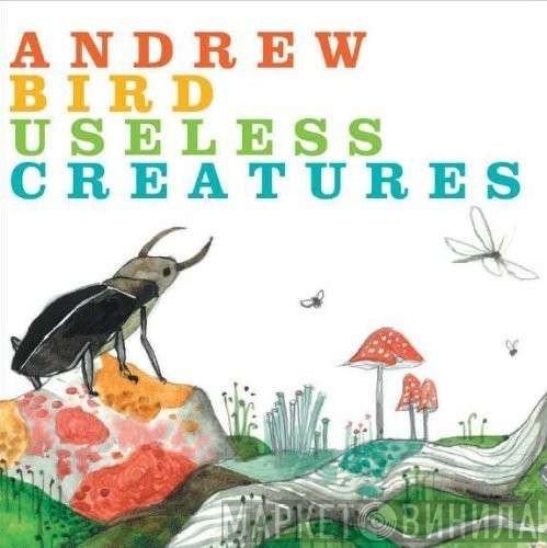 Andrew Bird  - Useless Creatures