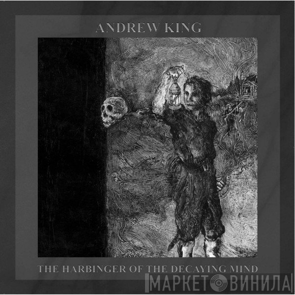 Andrew King - The Harbinger Of The Decaying Mind