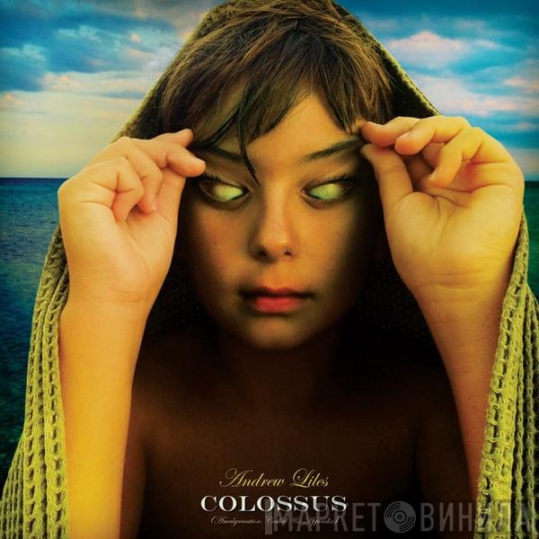 Andrew Liles - Colossus (Amalgamation, Codicil & Appendix)