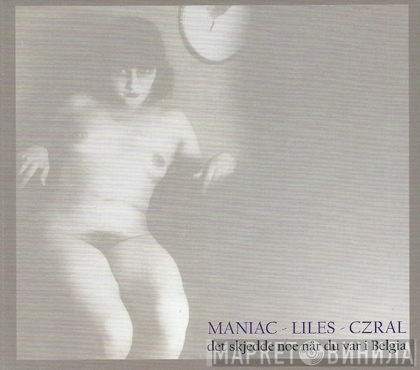 Andrew Liles, Maniac, Czral - Det Skjedde Noe Når Du Var I Belgia