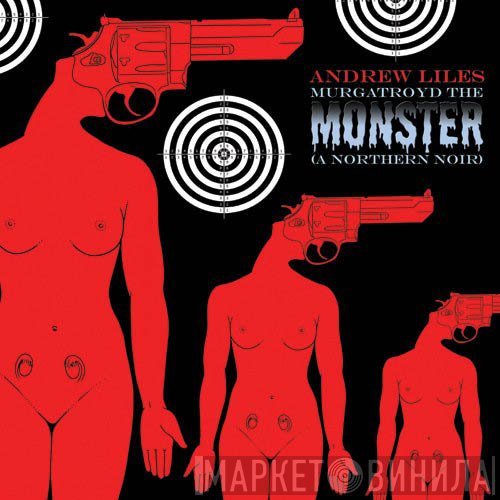 Andrew Liles - Murgatroyd The Monster (A Northern Noir)