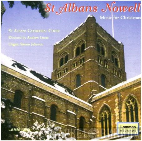 Andrew Lucas, Simon Johnson , The Choir Of St. Albans Abbey - St Albans Nowell (Music For Christmas)