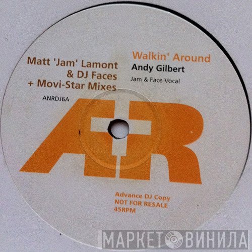 Andy Gilbert - Walkin' Around (Matt 'Jam' Lamont & DJ Faces + Movi-Star Mixes)