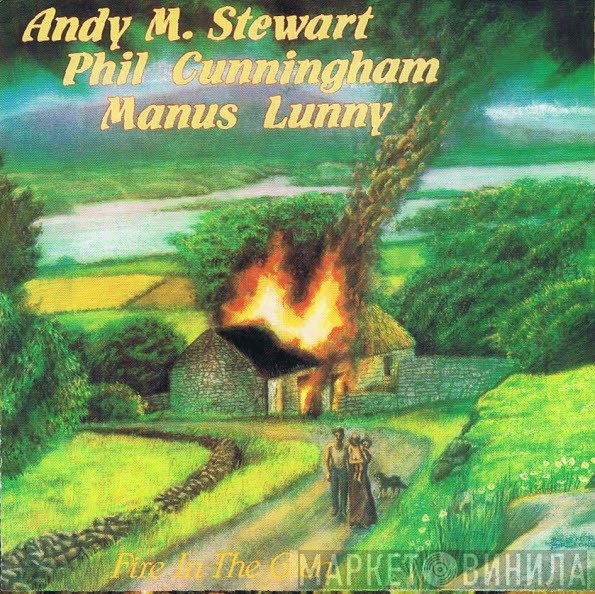 Andy M. Stewart And Phil Cunningham  And Manus Lunny  - Fire In The Glen