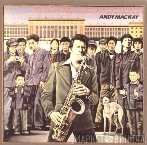 Andy Mackay  - Resolving Contradictions