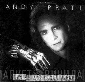 Andy Pratt  - Fun In The First World