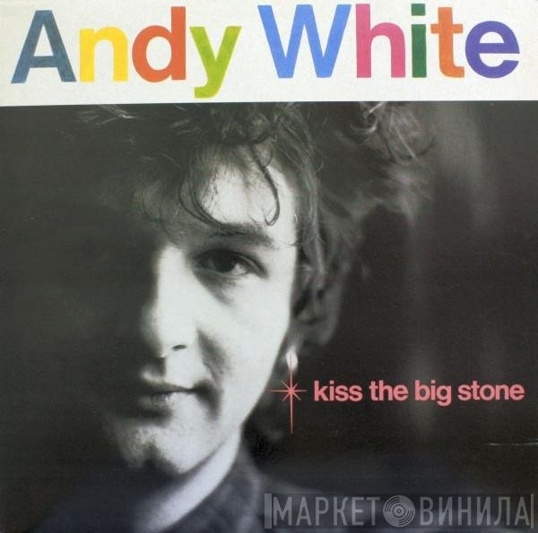 Andy White  - Kiss The Big Stone