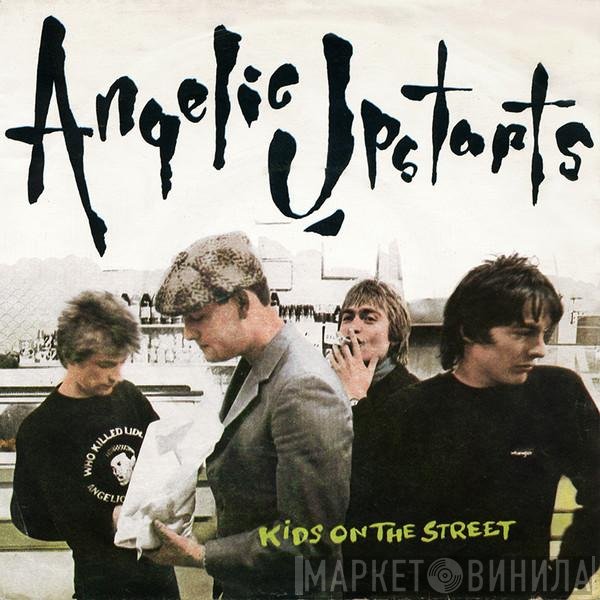 Angelic Upstarts - Kids On The Street
